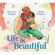 Life Is Beautiful by Bingham, Winsome; Mendoza, Molly, 9781534469952