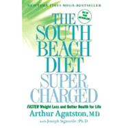 The South Beach Diet Supercharged Faster Weight Loss and Better Health for Life by Agatston, Arthur, M.D.; Signorile, Joseph, PhD, 9780312559953