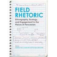 Field Rhetoric by Rai, Candice; Druschke, Caroline Gottschalk, 9780817319953