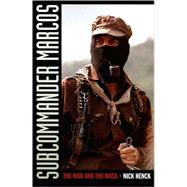 Subcommander Marcos : The Man and the Mask by Henck, Nick, 9780822339953