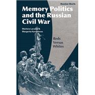 Memory Politics and the Russian Civil War by Laruelle, Marlene; Avrutin, Eugene M.; Karnysheva, Margarita; Norris, Stephen M., 9781350149953