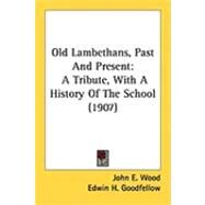 Old Lambethans, Past and Present : A Tribute, with A History of the School (1907) by Wood, John E.; Goodfellow, Edwin H., 9781437059953