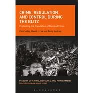 Crime, Regulation and Control during the Blitz Protecting the Population of Bombed Cities by Adey, Peter; Cox, David J.; Godfrey, Barry; Kilday, Anne-Marie, 9781441159953