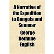 A Narrative of the Expedition to Dongola and Sennaar by English, George Bethune, 9781443209953