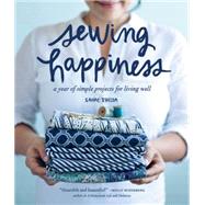 Sewing Happiness A Year of Simple Projects for Living Well by Ishida, Sanae, 9781570619953
