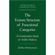 The Feature Structure of Functional Categories A Comparative Study of Arabic Dialects by Benmamoun, Elabbas, 9780195119954