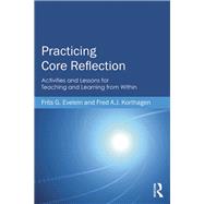 Practicing Core Reflection: Activities and Lessons for Teaching and Learning from Within by Evelein; Frits G., 9780415819954