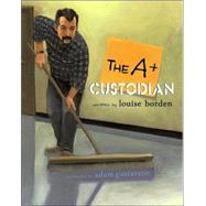 The A+ Custodian by Borden, Louise; Gustavson, Adam, 9780689849954