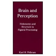 Brain and Perception: Holonomy and Structure in Figural Processing by Pribram; Karl H., 9780898599954