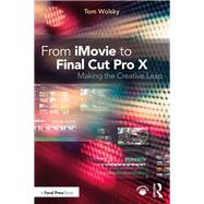 From iMovie to Final Cut Pro X: Making the Creative Leap by Wolsky; Tom, 9781138209954
