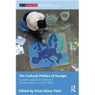 The Cultural Politics of Europe: European Capitals of Culture and European Union since the 1980s by Patel; Kiran Klaus, 9781138829954