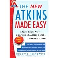 The New Atkins Made Easy A Faster, Simpler Way to Shed Weight and Feel Great -- Starting Today! by Heimowitz, Colette, 9781476729954