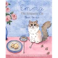 Emma the Etiquette Cat by Petrotta, Bernadette Michelle; Rivera, Jens O.; Whiteman, Gaylen; Cho, Mark, 9781499739954