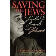 Saving the Jews Franklin D. Roosevelt and the Holocaust by Rosen, Robert N.; Weinberg, Gerhard; Dershowitz, Alan M., 9781560259954