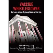 Vaccine Whistleblower by Barry, Kevin; Kennedy, Robert, Jr.; Haley, Boyd E., Dr. (CON), 9781634509954