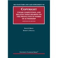 2023 Statutory and Case Supplement to Copyright, Unfair Competition, and Related Topics Bearing on the Protection of Works of Authorship, 13th Edition(University Casebook Series) by Brown, Ralph S.; Denicola, Robert C., 9781685619954