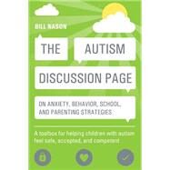 The Autism Discussion Page on Anxiety, Behavior, School, and Parenting Strategies by Nason, Bill, 9781849059954
