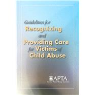 Guidelines for Recognizing and Providing Care for: Victims of Child Abuse by APTA, 9781931369954