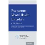 Postpartum Mental Health Disorders: A Casebook by Committee on Gender and Mental Health, Group for the Advancement of Psychiatry; Robinson, Gail Erlick; Nadelson, Carol C.; Apter, Gisele, 9780190849955