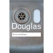 Purity and Danger: An Analysis of Concepts of Pollution and Taboo by Douglas; MARY, 9780415289955