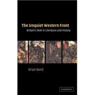 The Unquiet Western Front: Britain's Role in Literature and History by Brian Bond, 9780521809955