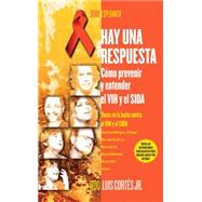 Hay una respuesta (There Is an Answer) Cmo prevenir y entender el VHI y el SIDA (How to Prevent and Understand HIV/AIDS) by Cortes, Luis, 9780743289955