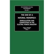 The End of a Natural Monopoly: Deregulation and Competition in the Electric Power Industry by Cole; Daniel H., 9780762309955