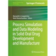 Process Simulation and Data Modeling in Solid Oral Drug Development and Manufacture by Ierapetritou, Marianthi G.; Ramachandran, Rohit, 9781493929955