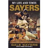 Sayers My Life and Times by Sayers, Gale; Mitchell, Fred; Butkus, Dick, 9781572439955