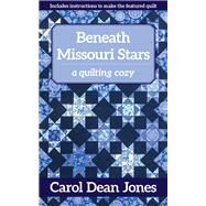 Beneath Missouri Stars A Quilting Cozy by Jones, Carol Dean, 9781617459955