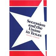 Secession and the Union in Texas by Buenger, Walter L., 9780292739956