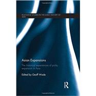 Asian Expansions: The Historical Experiences of Polity Expansion in Asia by Wade; Geoff, 9780415589956