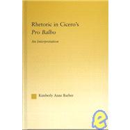 Rhetoric in Cicero's Pro Balbo by Barber,Kimberly A., 9780415969956