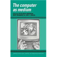 The Computer as Medium by Edited by Peter Bxgh Andersen , Berit Holmqvist , Jens F. Jensen, 9780521419956