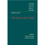Malebranche: The Search after Truth: With Elucidations of The Search after Truth by Nicolas Malebranche , Edited by Thomas M. Lennon , Paul J. Olscamp, 9780521589956