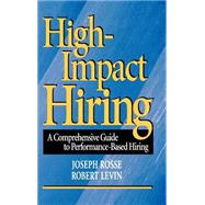High-Impact Hiring A Comprehensive Guide to Performance-Based Hiring by Rosse, Joseph G.; Levin, Robert A., 9780787909956
