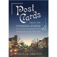 Postcards from the Chihuahua Border by Arreola, Daniel D., 9780816539956