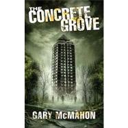 The Concrete Grove by McMahon, Gary, 9781907519956