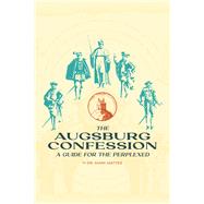 The Augsburg Confession A Guide for the Perplexed by Mattes, Mark C., 9781948969956