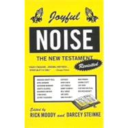 Joyful Noise The New Testament Revisited by Steinke, Darcey; Moody, Rick, 9780316579957