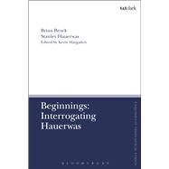 Beginnings by Brock, Brian; Hauerwas, Stanley; Hargaden, Kevin, 9780567669957