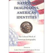 National Imaginaries, American Identities by Reynolds, Larry J.; Hutner, Gordon, 9780691009957