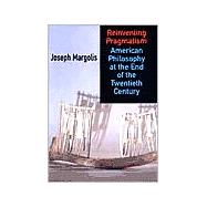 Reinventing Pragmatism by Margolis, Joseph, 9780801439957
