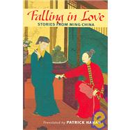 Falling in Love : Stories from Ming China by Hanan, Patrick, 9780824829957