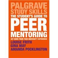 The Student's Guide to Peer Mentoring by Frith, Louise; May, Gina; Pocklington, Amanda, 9781137599957
