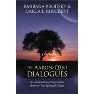 The Aaron/Q'uo Dialogues An Extraordinary Conversation between Two Spiritual Guides by Brodsky, Barbara; Rueckert, Carla L., 9781556439957
