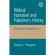 Biblical Narrative and Palestine's History: Changing Perspectives 2 by Thompson,Thomas L., 9781908049957