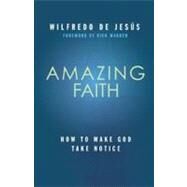 Amazing Faith by De Jesus, Wilfredo; Warren, Rick, 9781936699957
