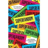 Superfandom How Our Obsessions are Changing What We Buy and Who We Are by Fraade-blanar, Zoe; Glazer, Aaron M., 9780393249958