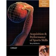 Acquisition and Performance of Sports Skills by McMorris, Terry, 9780470849958